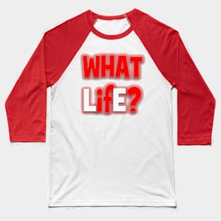 WHAT LifE? Baseball T-Shirt